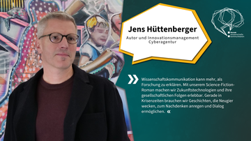 Foto von Jens Hüttenberger, Autor und Mitarbeiter des Innovationsmanagement der Cyberagentur. Sein Zitat:  „Wissenschaftskommunikation kann mehr, als Forschung zu erklären. Mit unserem Science-Fiction-Roman machen wir Zukunftstechnologien und ihre gesells