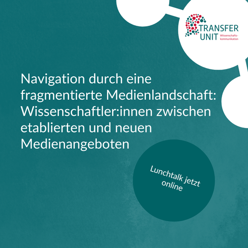 Navigation durch eine fragmentierte Medienlandschaft: Wissenschaftler:innen zwischen etablierten und neuen Medienangeboten, Lunchtalk jetzt online, Logo Transfer Unit