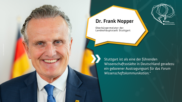 Dr. Frank Nopper, Oberbürgermeister der Stadt Stuttgart. Text: Stuttgart ist als eine der führenden Wissenschaftsstädte in Deutschland geradezu ein geborener Austragungsort für das Forum Wissenschaftskommunikation.